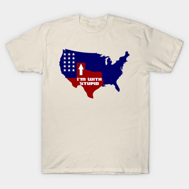 Texas I'm With Stupid T-Shirt by ManulaCo